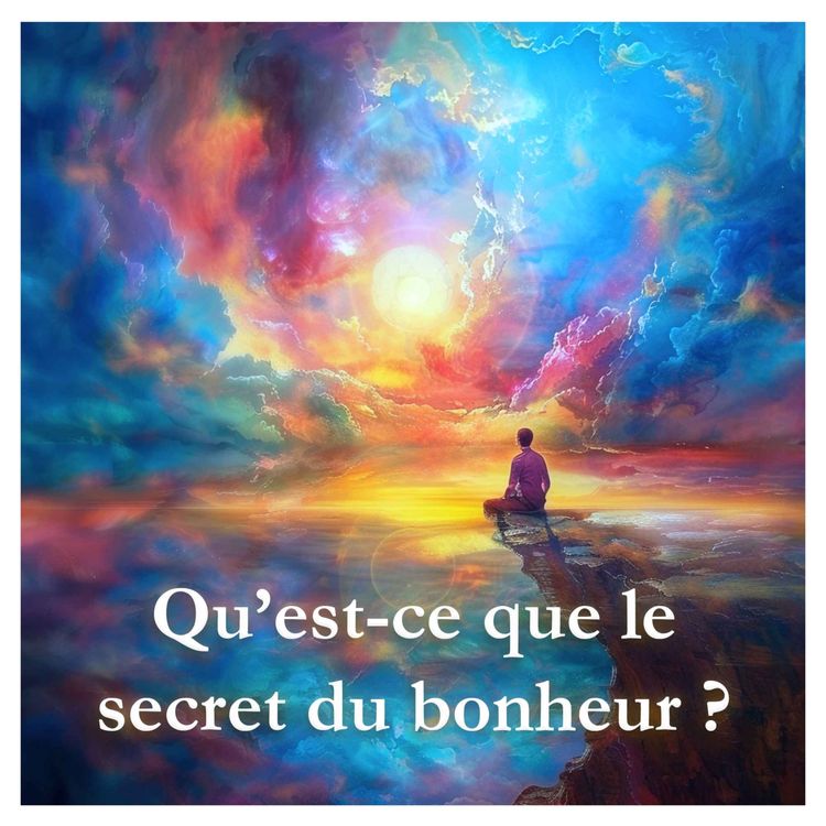 cover art for Qu'est-ce que le secret du bonheur ?