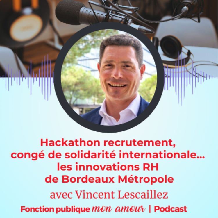 cover art for Hackathon recrutement, congé de solidarité internationale… les innovations RH de Bordeaux Métropole