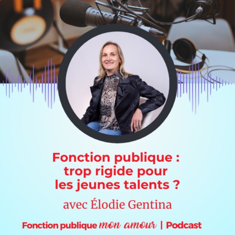 cover art for Fonction publique : trop rigide pour les jeunes talents ?