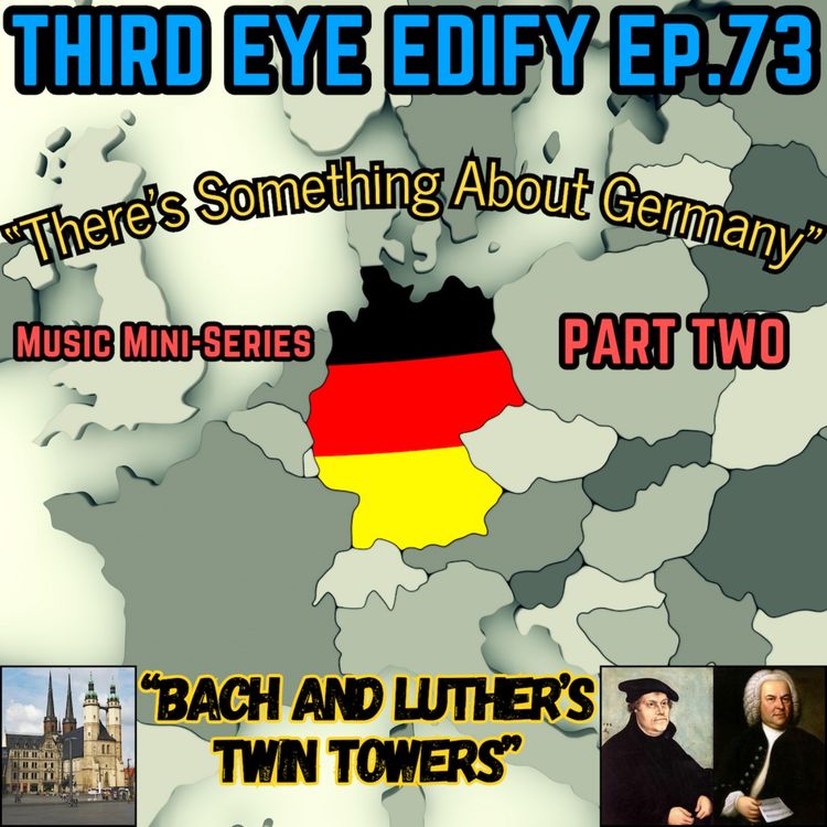 cover art for THIRD EYE EDIFY Ep.73 "Bach and Luther's Twin Towers" Music Mini-Series PART TWO