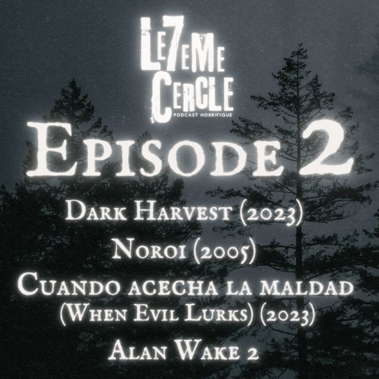 cover art for EPISODE 2 : Dark Harvest/ Noroi: The Curse/ Cuando acecha la maldad/ Alan Wake 2