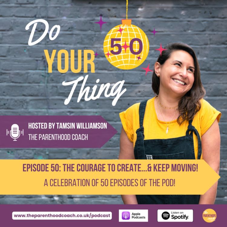 cover art for Episode 50: The Courage to Create… & Keep Moving!