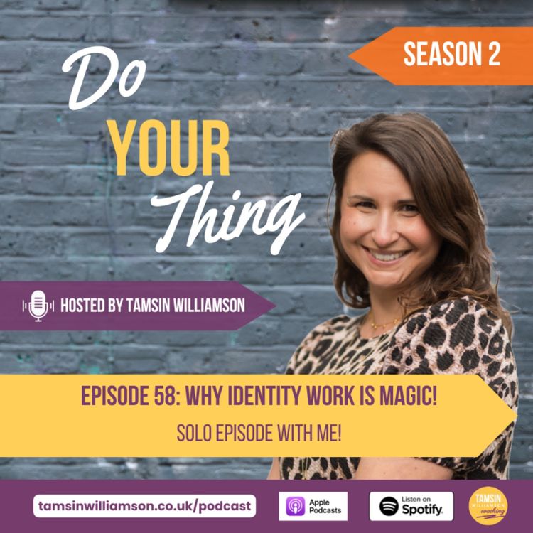 cover art for Episode 58: Why Identity Work Is Magic (Solo Episode)