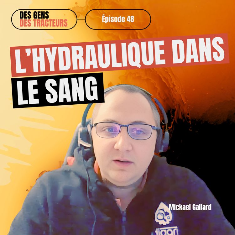 cover art for 48 - Mickael Gallard a l'hydraulique dans le sang