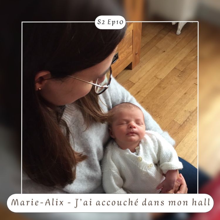 cover art for S2 Ep10 : Marie-Alix - J'ai accouché dans mon hall