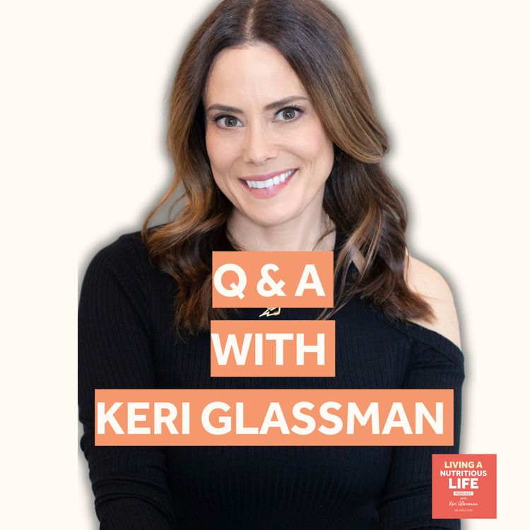 cover art for Episode 15: Q & A With Your Podcast Host Registered Dietitian Keri Glassman