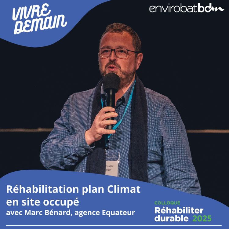 cover art for Réhabilitation plan Climat en site occupé, avec Marc Bérard, architecte à l'agence Equateur