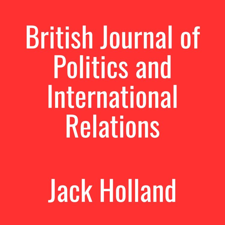 cover art for British Journal of Politics and International Relations - Jack Holland | Ep. 7 (2026)