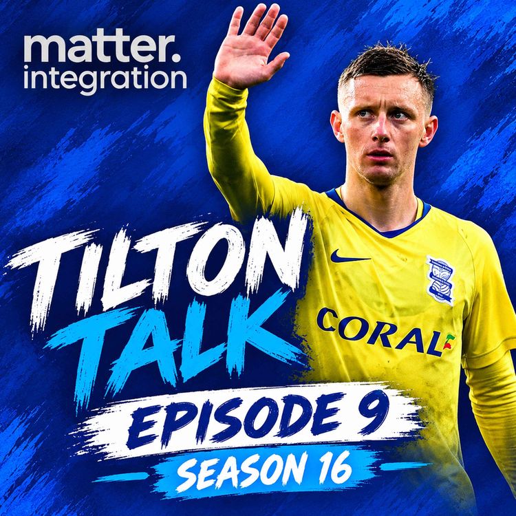 cover art for Episode 9 Season 16-Tilton Talk-A Birmingham City Podcast