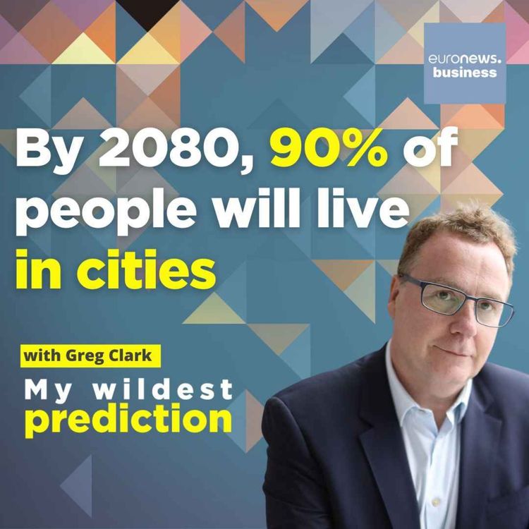 cover art for ‘By 2080, 90% of people will live in cities’ Urbanist Greg Clark says