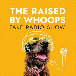 cover art for The Raised By Whoops, Fake Radio Show!