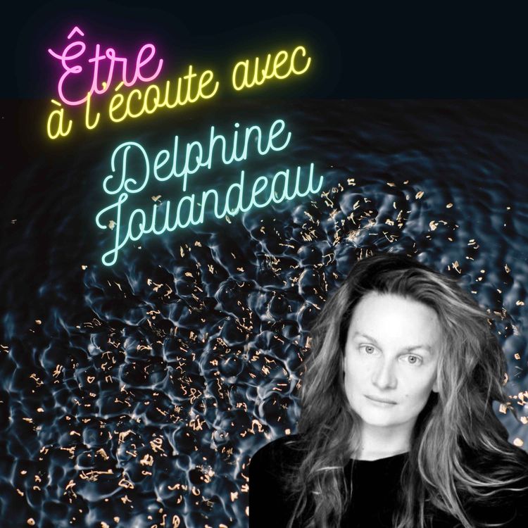 cover art for Être à l'écoute... avec Delphine Jouandeau - Artiste photographe