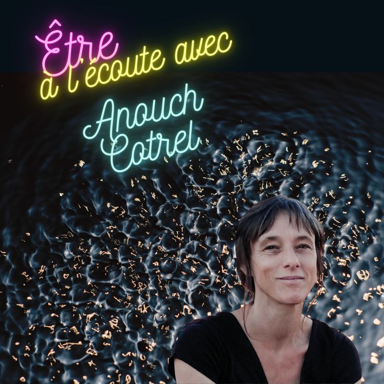 cover art for Être à l'écoute... avec Anouch Cotrel