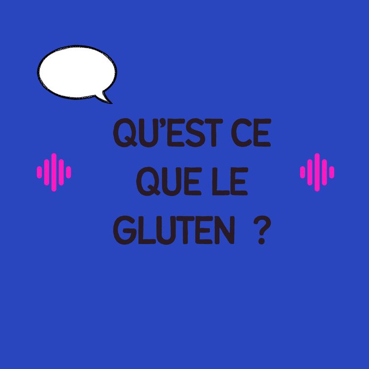 cover art for Qu'est ce que le gluten ?