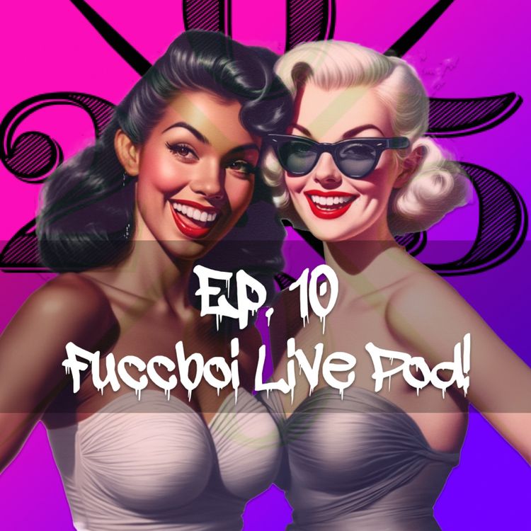 cover art for EPISODE 10: Fuccbois Live Pod!