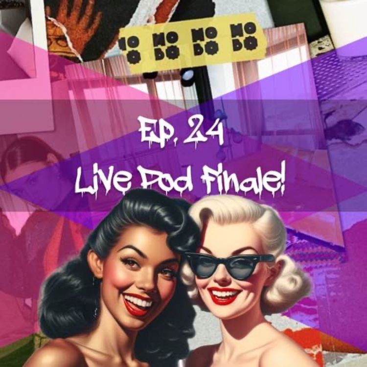 cover art for EPISODE 24: live pod finale!