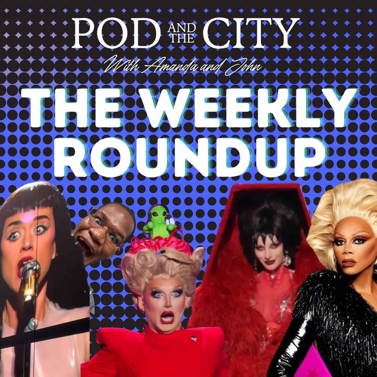 cover art for The Weeky Roundup 5/14/25 Katy Perry, Drag Race All Stars 10, The Valley, The Rehearsal DRAMA, & more!!!