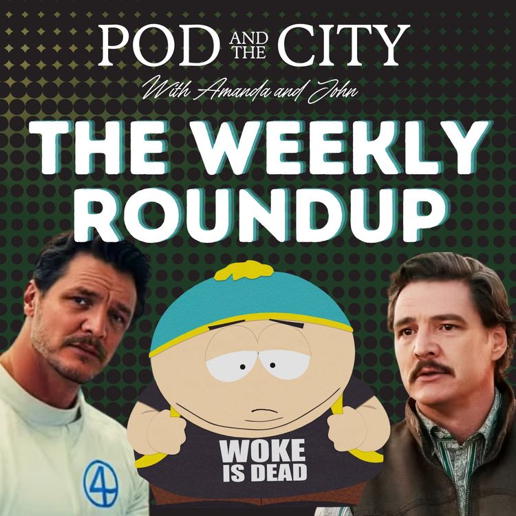 cover art for The Weekly Roundup 7/30/25 Sydney Sweeney for American Eagle, Eddington, Fantastic 4, and South Park vs Trump!!! 