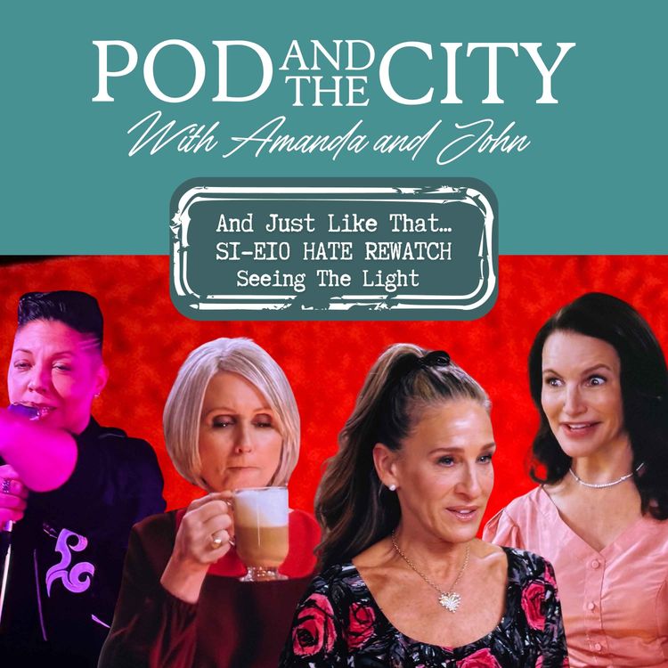 cover art for And Just Like That... S1 E10 "Seeing the Light" HATE REWATCH!!!