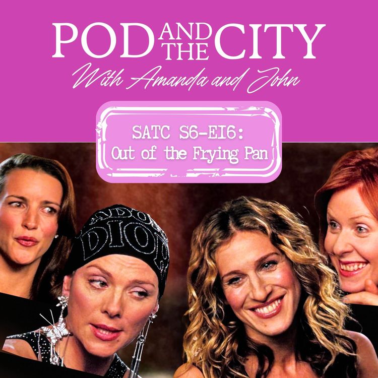 cover art for Sex and the City S6 E16 “Out of the Frying Pan”