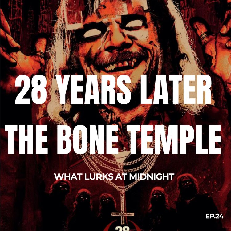 cover art for EP. 24- 28 Years Later The Bone Temple