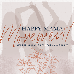 cover art for Happy Mama Movement with Amy Taylor-Kabbaz