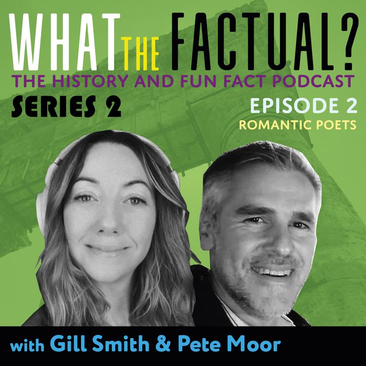 cover art for What The Factual? Series 2 - Episode 2 - Romantic Poets