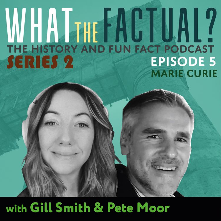 cover art for What The Factual? Series 2 - Episode 5 - Marie Curie