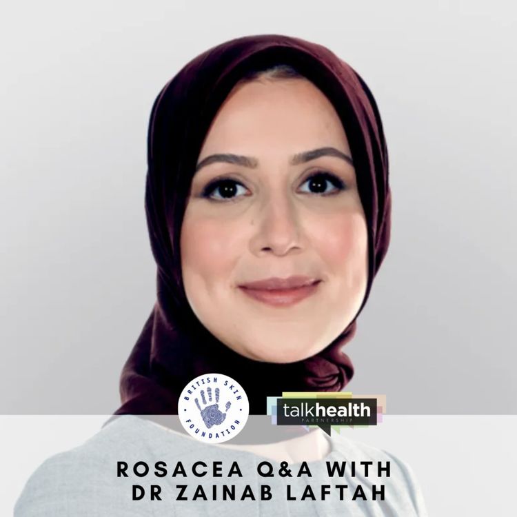 cover art for Answering rosacea FAQs with Dr Zainab Laftah | British Skin Foundation 