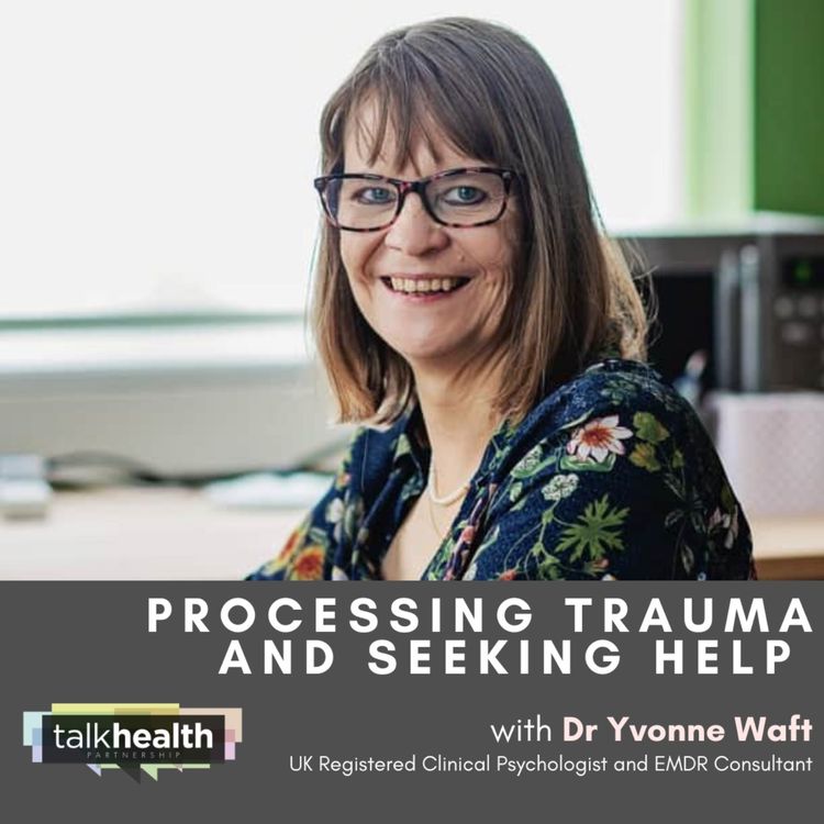 cover art for Processing trauma and seeking help with Dr Yvonne Waft 