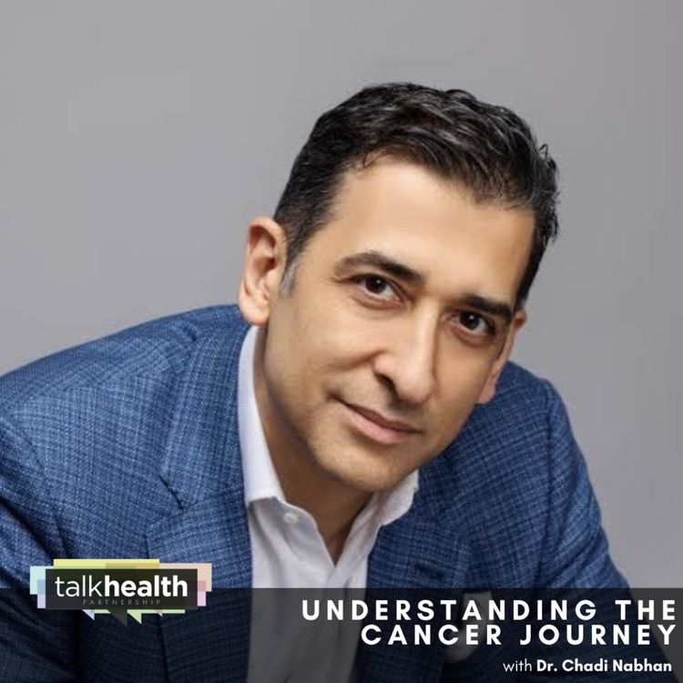 cover art for Understanding The Cancer Journey | Dr. Chadi Nabhan
