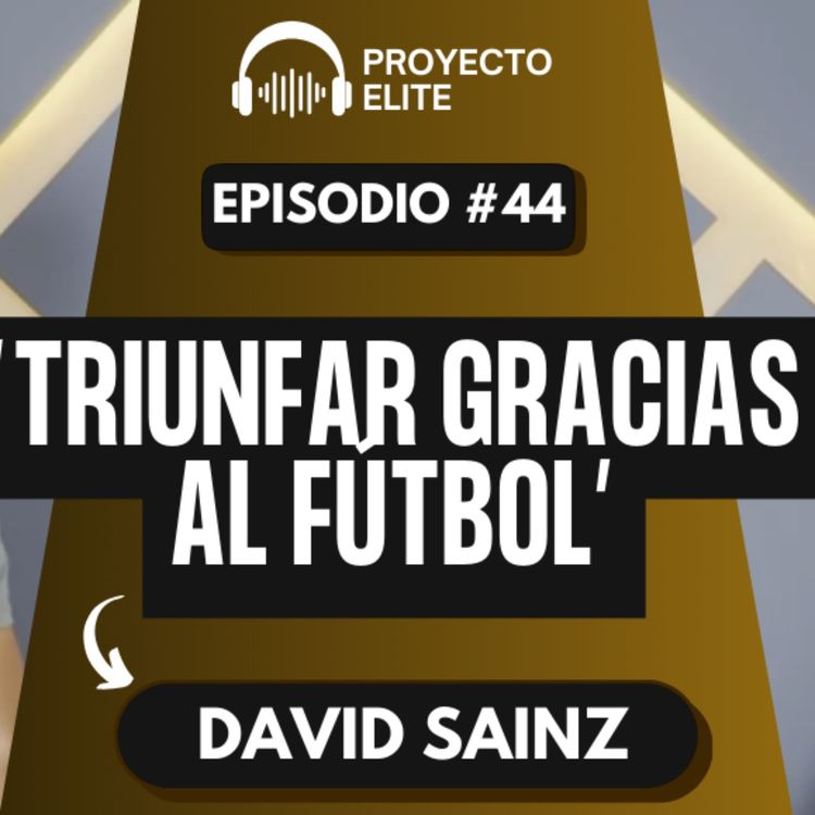 cover art for Triunfar gracias al fútbol - Ft Aldo Sainz - Podcast Proyecto Élite