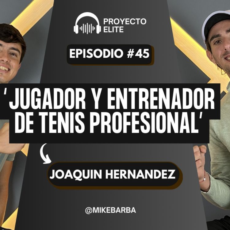 cover art for Jugador y entrenador de tenis profesional - Joaquín Hernández #45 - Podcast Proyecto Élite 