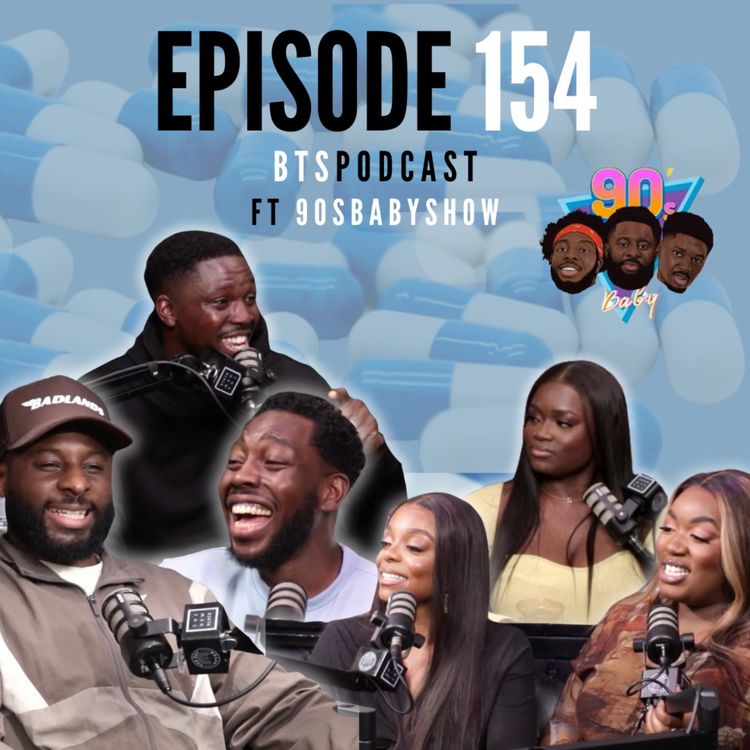 cover art for BTS | EP.154 - "I found out who switched my pills" ft @90sBabyShow