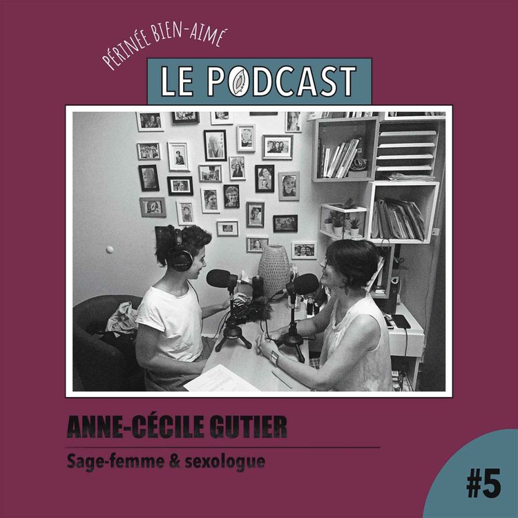 cover art for Ep 5 - Anne Cécile Gutier - Sage femme spécialisée en sexologie - Douleurs & sexualité 