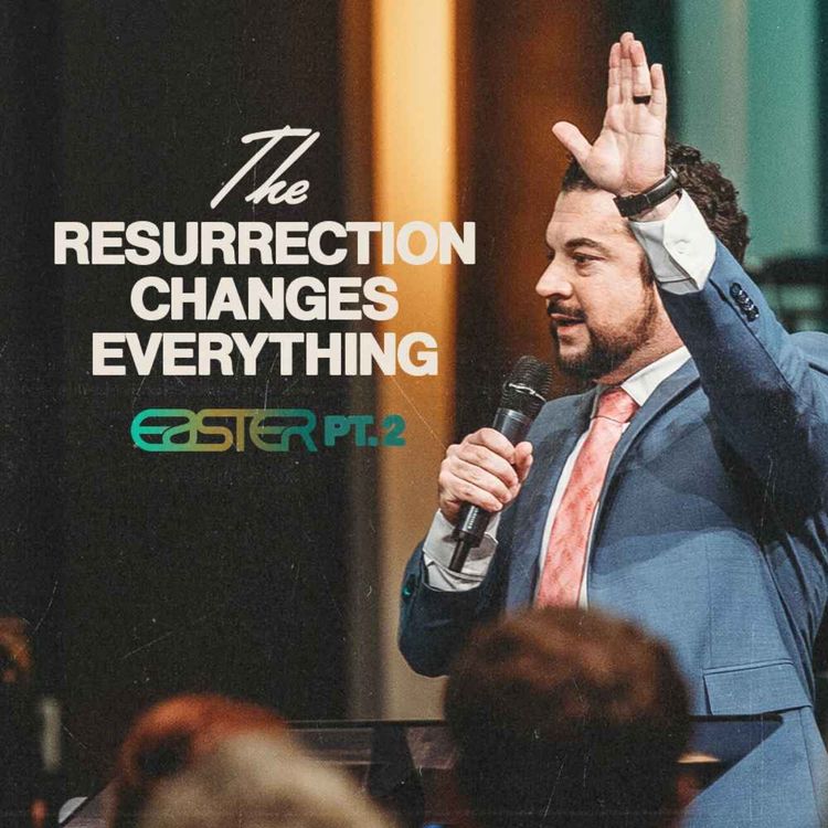 cover art for The Resurrection Changes Everything | Pastor Jordan Jacobs