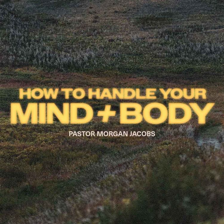 cover art for How to Handle Your Mind & Body | Pastor Morgan Jacobs