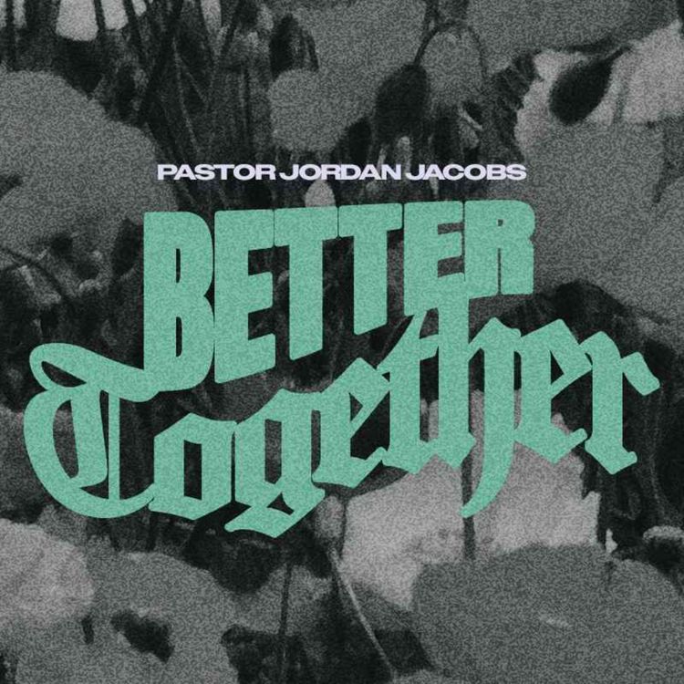 cover art for Better Together | Pastor Jordan Jacobs