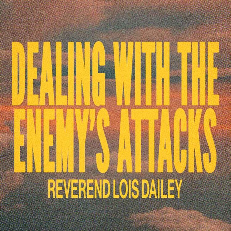 cover art for Dealing with the Enemy's Attacks | Rev. Lois Dailey