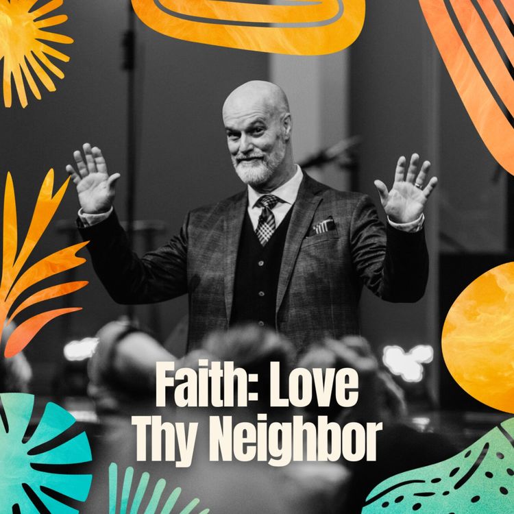 cover art for Faith: Love Thy Neighbor | Pastor Shaun Garing