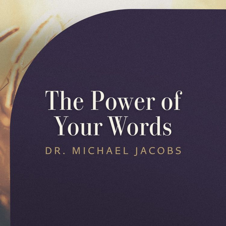 cover art for The Power of Your Words | Dr. Michael Jacobs