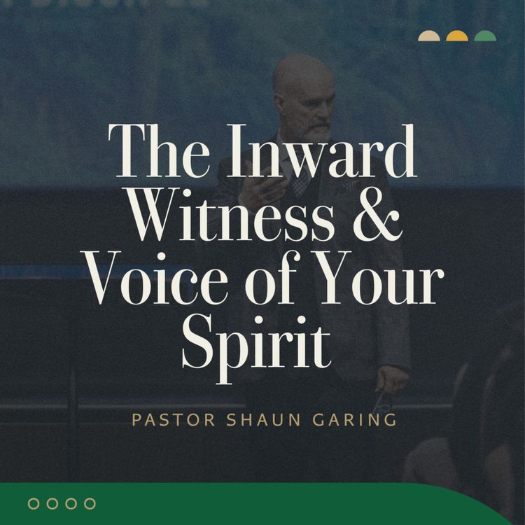 cover art for The Inward Witness & Voice of Your Spirit | Pastor Shaun Garing