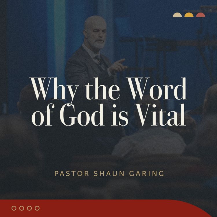 cover art for Why the Word is Vital | Pastor Shaun Garing