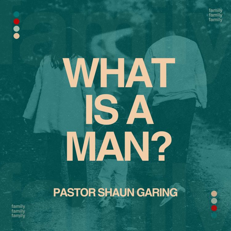 cover art for What is a Man? | Pastor Shaun Garing | Church on the Rock