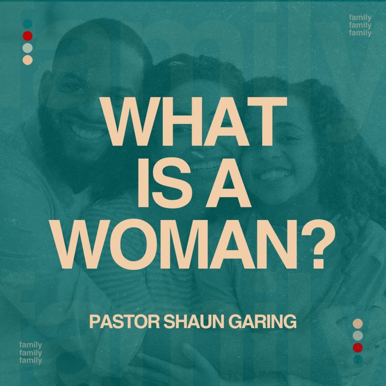 cover art for What is a Woman? | Pastor Shaun Garing | Church on the Rock