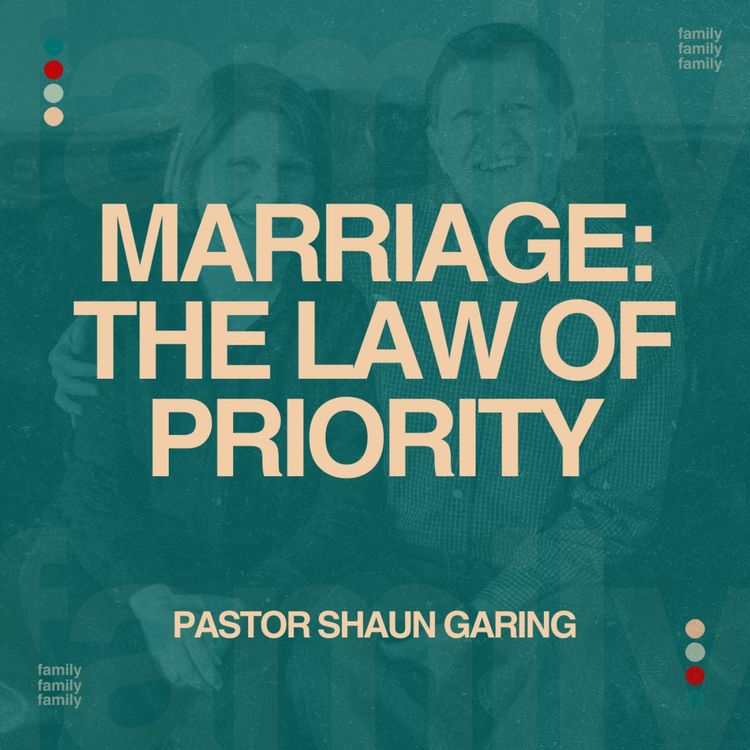cover art for Marriage: The Law of Priority | Pastor Shaun Garing | Church on the Rock