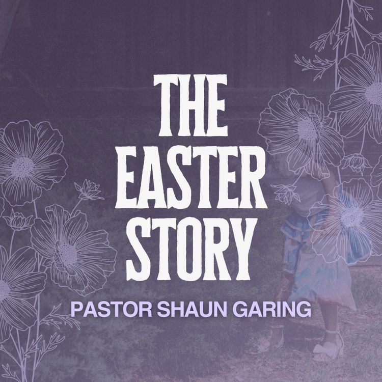 cover art for The Easter Story | Pastor Shaun Garing | Church on the Rock