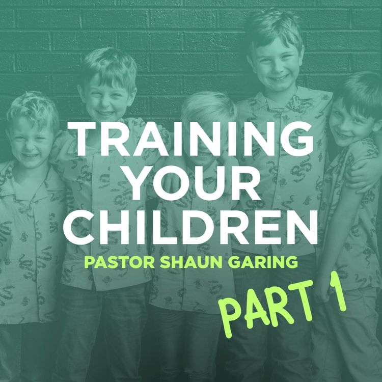 cover art for Training Your Children (Part 1) | Pastor Shaun Garing | Church on the Rock