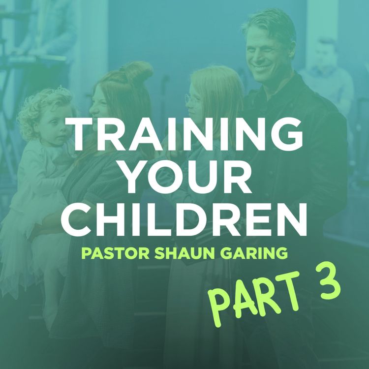 cover art for Training Your Children (Part 3) | Pastor Shaun Garing | Church on the Rock