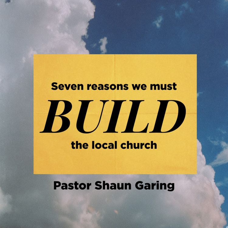 cover art for Why We Must Build the Local Church | Pastor Shaun Garing | Church on the Rock